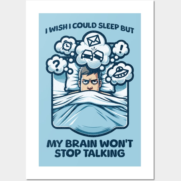 I Wish I Could Sleep But My Brain Won't Stop Talking Wall Art by Quirk Print Studios 